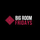 Big Room Fridays